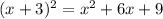 (x + 3) ^{2} = {x}^{2} + 6x + 9