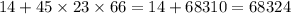 14 + 45 \times 23 \times 66 = 14 + 68310 = 68324