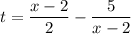 t=\dfrac{x-2}{2}-\dfrac{5}{x-2}