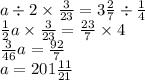 a \div 2 \times \frac{3}{23} = 3 \frac{2}{7} \div \frac{1}{4} \\ \frac{1}{2} a \times \frac{3}{23} = \frac{23}{7} \times 4 \\ \frac{3}{46} a = \frac{92}{7} \\ a = 201 \frac{11}{21}