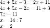 4x+5x-3=2x+11\\4x+5x-2x=11+3\\7x=11\\x=14:7\\x=2