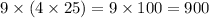 9 \times (4 \times 25) = 9 \times 100 = 900