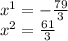 x {}^{1} = - \frac{79}{3} \\x {}^{2} = \frac{61}{3}