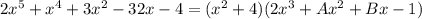 2x^5+x^4+3x^2-32x-4=(x^2+4)(2x^3+Ax^2+Bx-1)