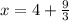 x = 4 + \frac{9}{3}