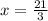 x = \frac{21}{3}