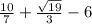 \frac{10}{7} + \frac{ \sqrt{19} }{3} - 6