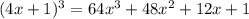 (4x + 1) {}^{3} = 64x {}^{3} + 48x {}^{2} + 12x + 1