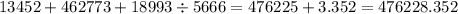 13452+462773+18993\div5666=476225+3.352=476228.352