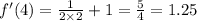 f'(4) = \frac{1}{2 \times 2} + 1 = \frac{5}{4} = 1.25 \\