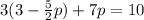 3(3 - \frac{5}{2}p) + 7p = 10