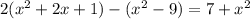 2(x {}^{2} + 2x + 1) - (x {}^{2} - 9) = 7 + x {}^{2}