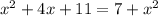 x {}^{2} + 4x + 11 = 7 + x {}^{2}