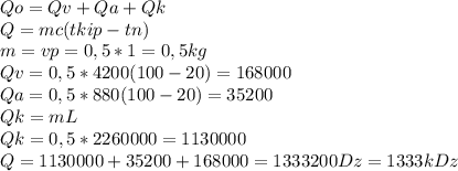 Qo=Qv+Qa+Qk\\ Q=mc(tkip-tn)\\m = vp = 0,5 * 1 = 0,5kg\\Qv=0,5*4200(100-20)=168000\\Qa=0,5*880(100-20)=35200\\Qk=mL\\Qk=0,5*2260000=1130000\\Q=1130000+35200+168000=1333200Dz=1333kDz