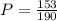 P = \frac{153}{190}