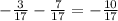 - \frac{3}{17} - \frac{7}{17} = - \frac{10}{17}