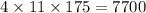 4 \times 11 \times 175 = 7700