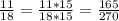 \frac{11}{18}=\frac{11*15}{18*15}=\frac{165}{270}