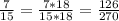 \frac{7}{15}=\frac{7*18}{15*18} =\frac{126}{270}\\