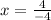 x = \frac{4}{ - 4}