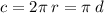 c = 2\pi \: r = \pi \: d