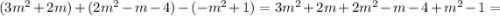 (3m^2 + 2m) + (2m^2 - Зm - 4) - (-m^2 + 1)=3m^2+2m+2m^2-m-4+m^2-1=