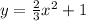 y = \frac{2}{3} {x}^{2} + 1