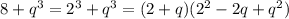 8+q^3=2^3+q^3=(2+q)(2^2-2q+q^2)