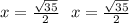 x = \frac{ \sqrt{35} }{2} \: \: \: x = \frac{ \sqrt{35} }{2}