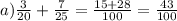 a) \frac{3}{20} + \frac{7}{25} = \frac{15 + 28}{100} = \frac{43}{100}