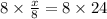 8 \times \frac{x}{8 } = 8 \times 24