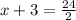 x + 3 = \frac{24}{2}