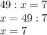 49:x=7\\x=49:7\\x=7