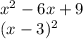 x {}^{2} - 6x + 9 \\ (x - 3) {}^{2}