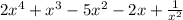 2x {}^{4} + x {}^{3} - 5x {}^{2} - 2x + \frac{1}{x {}^{2} }