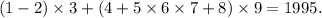 (1 - 2) \times 3 + (4 + 5 \times 6 \times 7 + 8) \times 9 = 1995.