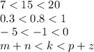 7 < 15 < 20 \\ 0.3 < 0.8 < 1 \\ - 5 < - 1 < 0 \\ m + n < k < p + z