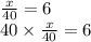 \frac{x}{40} = 6 \\ 40 \times \frac{x}{40} = 6