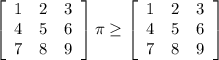 \left[\begin{array}{ccc}1&2&3\\4&5&6\\7&8&9\end{array}\right] \pi \geq \left[\begin{array}{ccc}1&2&3\\4&5&6\\7&8&9\end{array}\right]