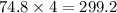 74.8 \times 4 = 299.2