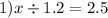 1)x \div 1.2 = 2.5