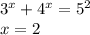 3^{x}+4^{x}=5^{2}\\x=2