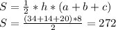 S=\frac{1}{2}*h*(a+b+c)\\S=\frac{(34+14+20)*8}{2}= 272