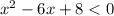 x {}^{2} - 6x + 8 < 0