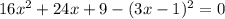 16x {}^{2} + 24x + 9 - (3x - 1) {}^{2} = 0