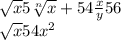 \sqrt{x} 5\sqrt[n]{x} +54\frac{x}{y} 56\\\sqrt{x} 54x^{2} \\