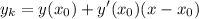 \displaystyle y_k= y(x_0)+y'(x_0)(x-x_0)