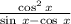 \frac{ \cos^2x }{ \sin \: x - \cos \: x }