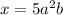 x=5a^{2} b