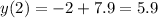 y(2) = - 2 + 7.9 = 5.9